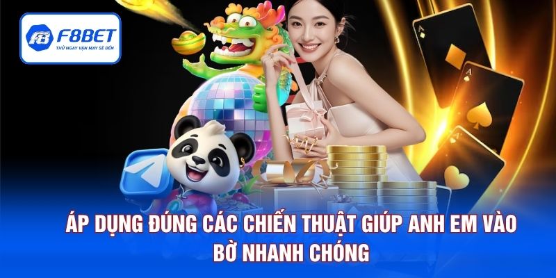 Áp dụng đúng các chiến thuật giúp anh em vào bờ nhanh chóng