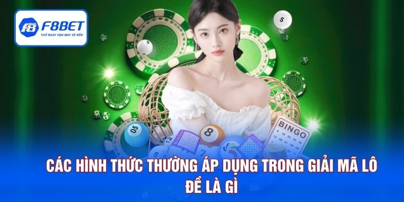 Các hình thức thường áp dụng trong giải mã lô đề là gì