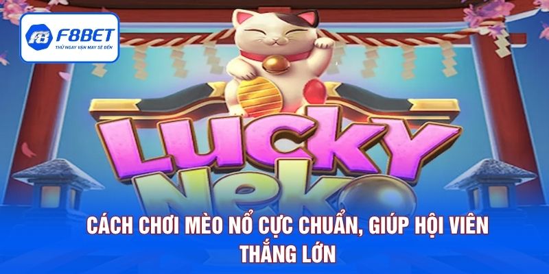 Cách chơi mèo nổ cực chuẩn, giúp hội viên thắng lớn