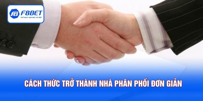 Cách thức trở thành nhà phân phối đơn giản