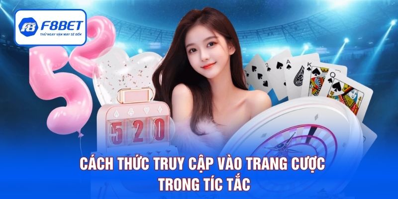Cách thức truy cập vào trang cược trong tíc tắc