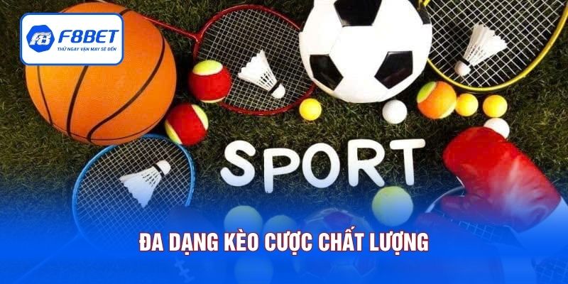Đa dạng kèo cược chất lượng