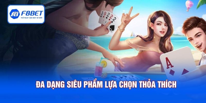 Đa dạng siêu phẩm lựa chọn thỏa thích