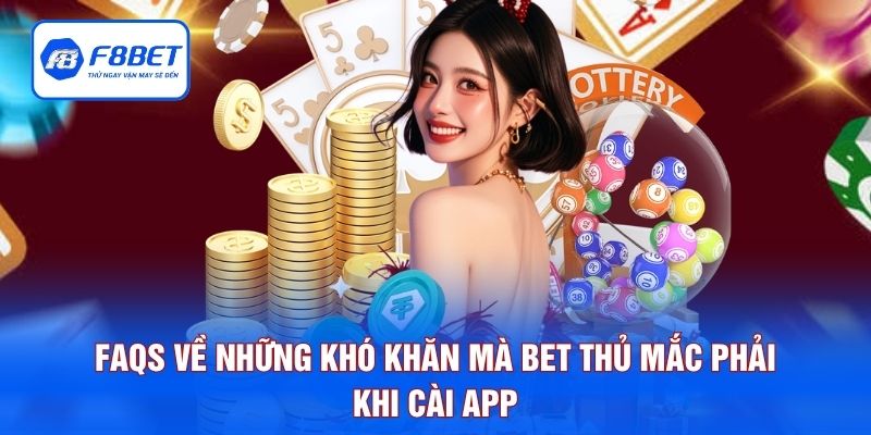 FAQS về những khó khăn mà bet thủ mắc phải khi cài app