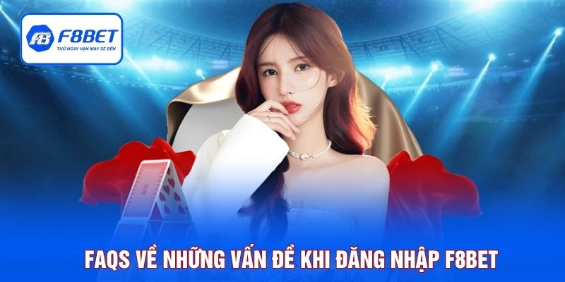 FAQS về những vấn đề khi đăng nhập F8BET