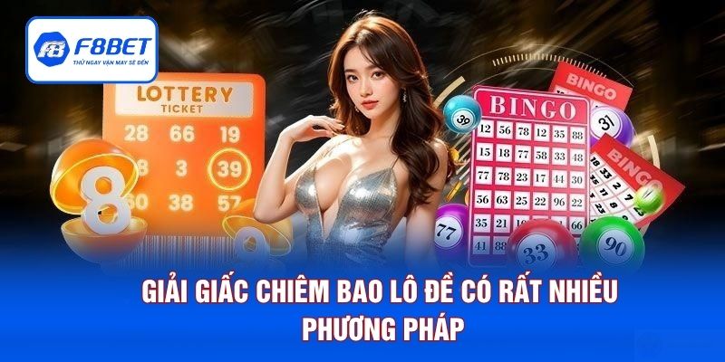 Giải giấc chiêm bao lô đề có rất nhiều phương pháp