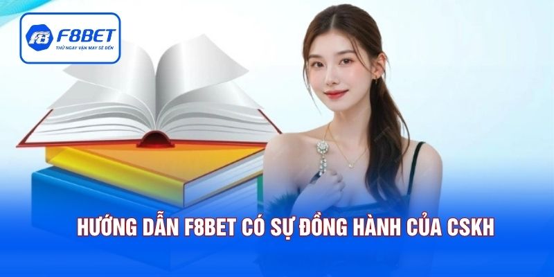 Hướng dẫn F8BET có sự đồng hành của CSKH