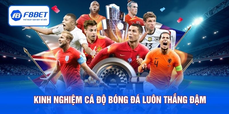 Kinh nghiệm cá độ bóng đá luôn thắng đậm