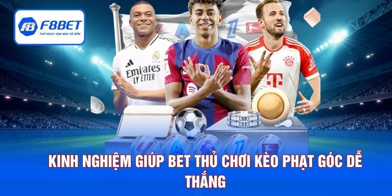 Kinh nghiệm giúp bet thủ chơi kèo phạt góc dễ thắng