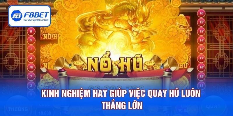 Kinh nghiệm hay giúp việc quay hũ luôn thắng lớn