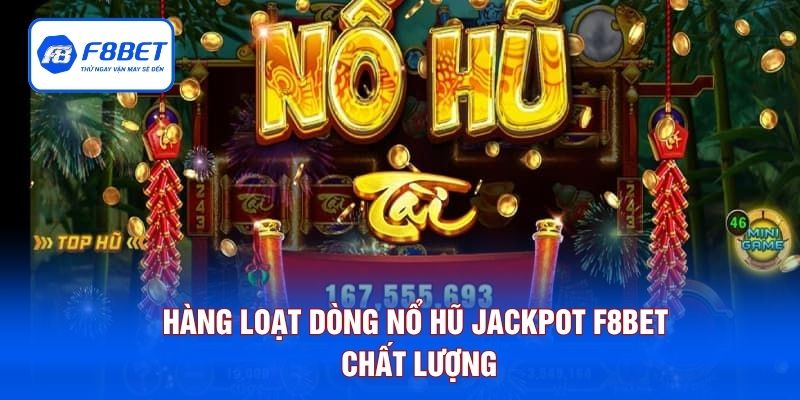 Hàng loạt dòng nổ hũ Jackpot F8BET chất lượng