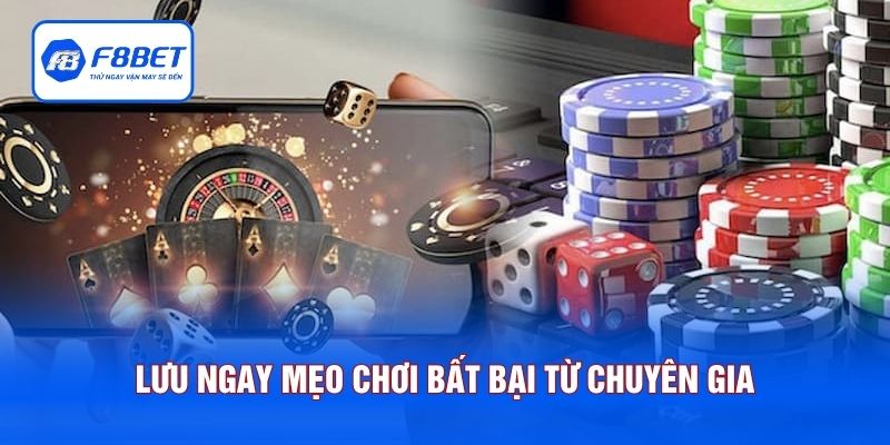 Lưu ngay mẹo chơi bất bại từ chuyên gia