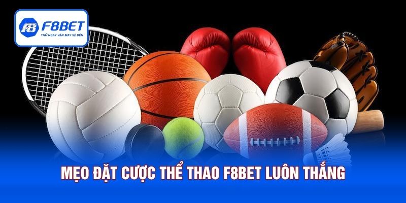 Lưu ngay mẹo đặt cược thể thao F8BET luôn thắng