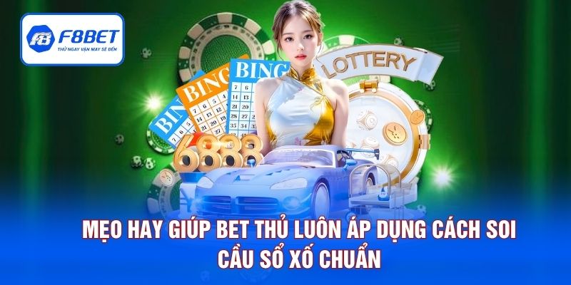 Mẹo hay giúp bet thủ luôn áp dụng cách soi cầu sổ xố chuẩn