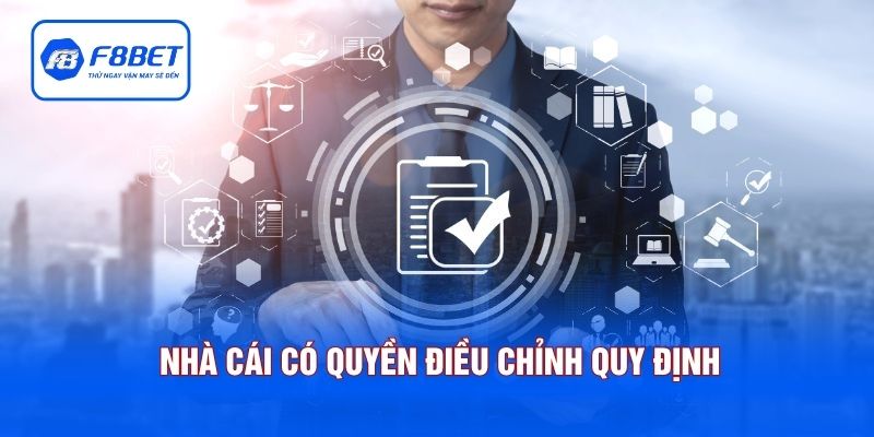 Nhà cái có quyền điều chỉnh quy định mà không cần thông báo