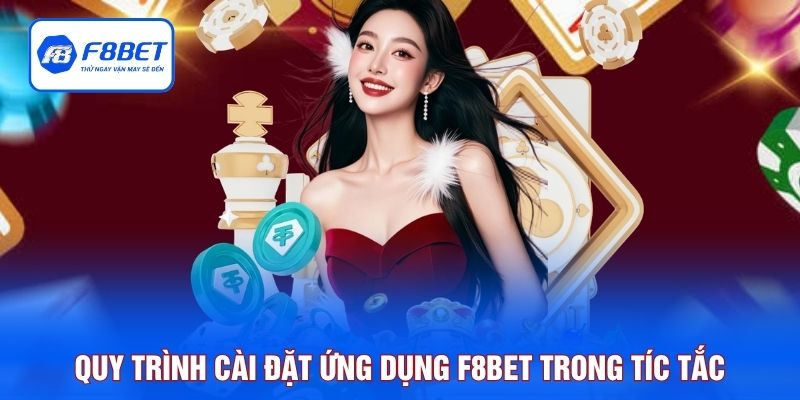 Quy trình cài đặt ứng dụng F8BET trong tíc tắc