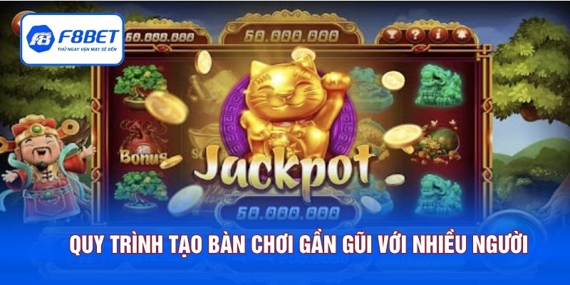Quy trình tạo bàn chơi gần gũi với nhiều người