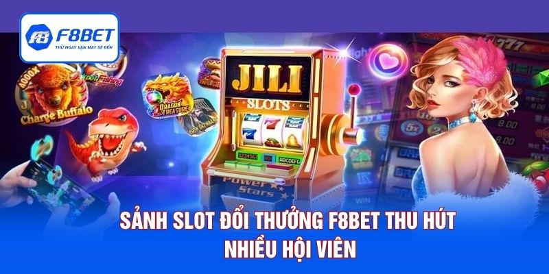 Sảnh slot đổi thưởng F8BET thu hút nhiều hội viên