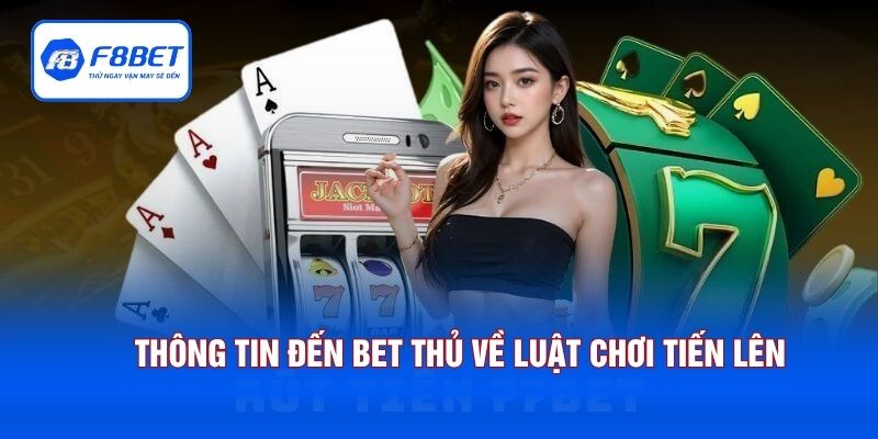 Thông tin đến bet thủ về luật chơi tiến lên