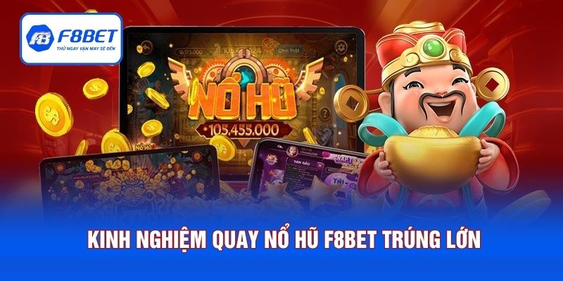 Tích lũy kinh nghiệm quay nổ hũ F8BET trúng lớn