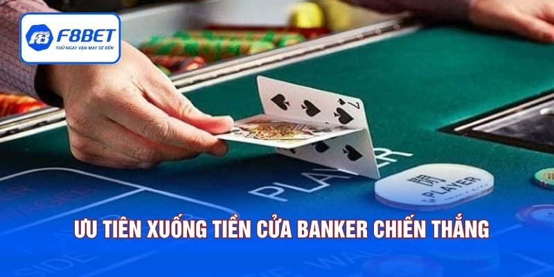 Ưu tiên xuống tiền cửa Banker để giành chiến thắng